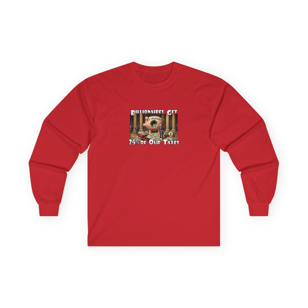 Where Your Tax Dollar Go--Unisex Ultra Cotton Long Sleeve Tee